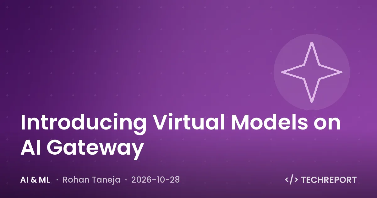 AI & ML — Introducing Virtual Models on AI Gateway