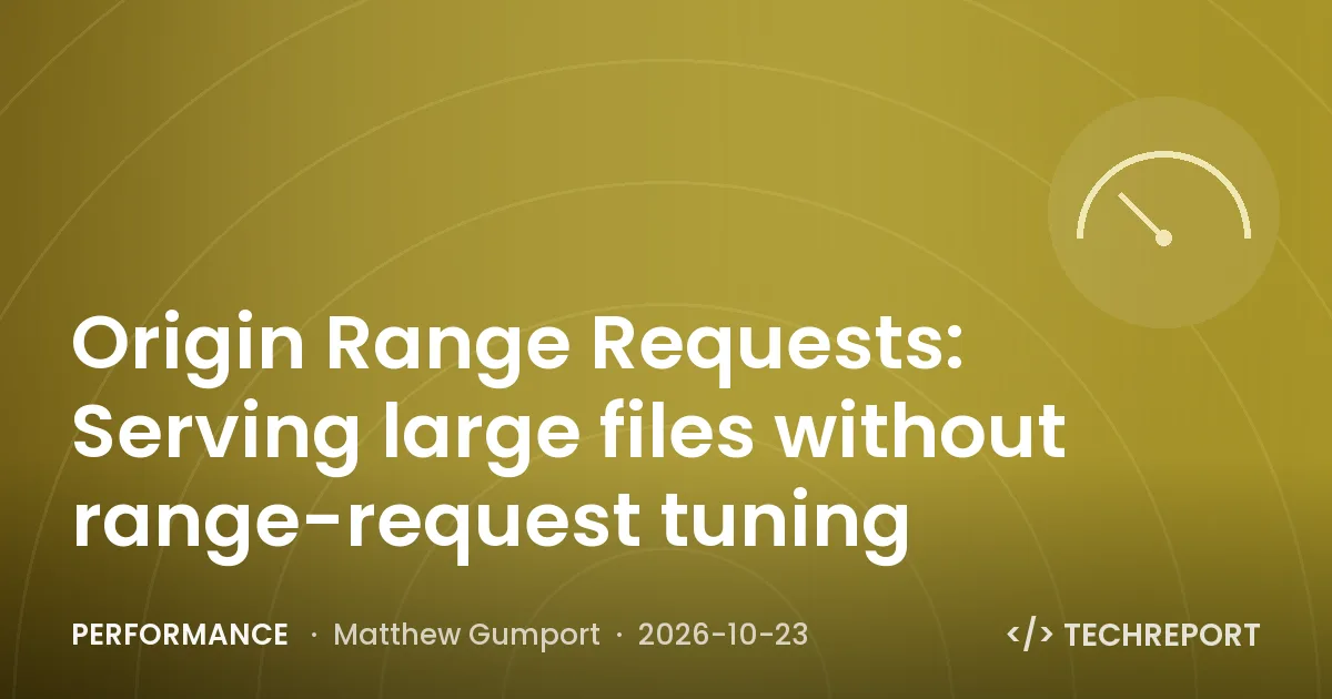 Performance — Origin Range Requests: Serving large files without range-request tuning