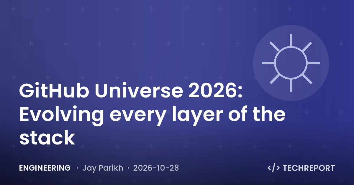 Engineering — GitHub Universe 2026: Evolving every layer of the stack