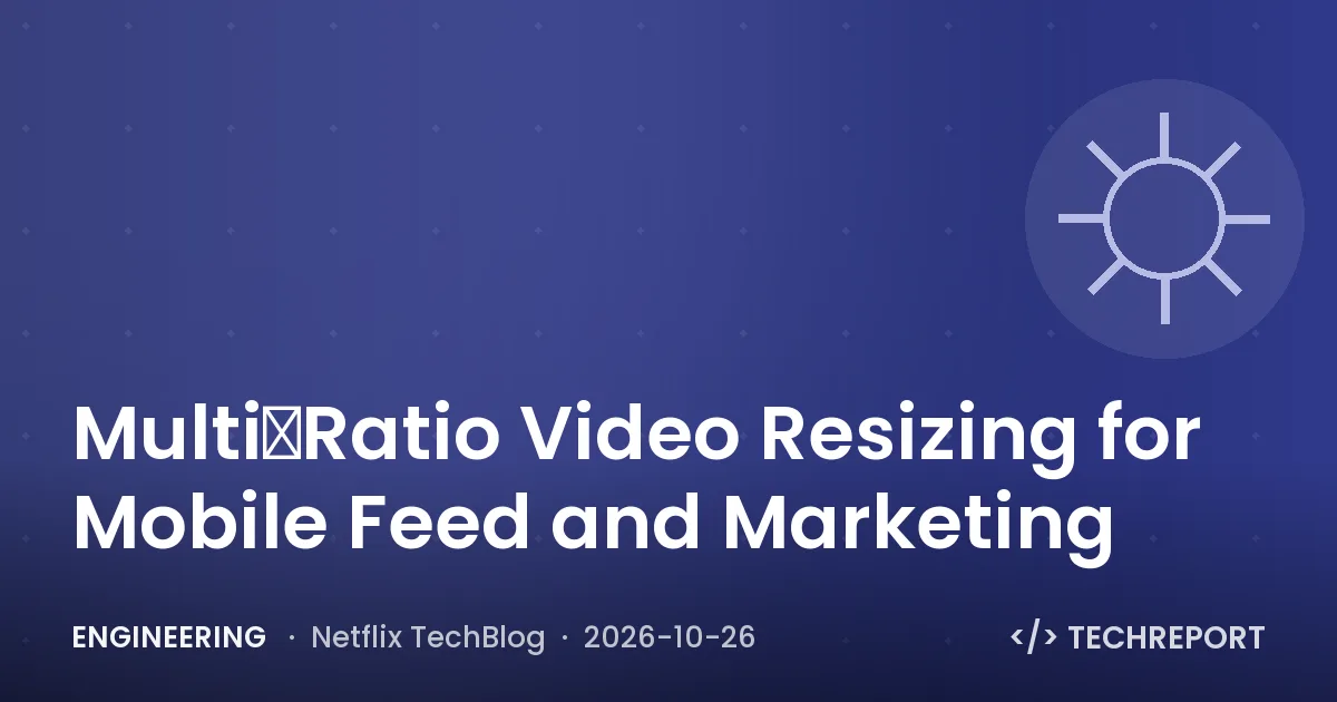 Engineering — Multi‑Ratio Video Resizing for Mobile Feed and Marketing
