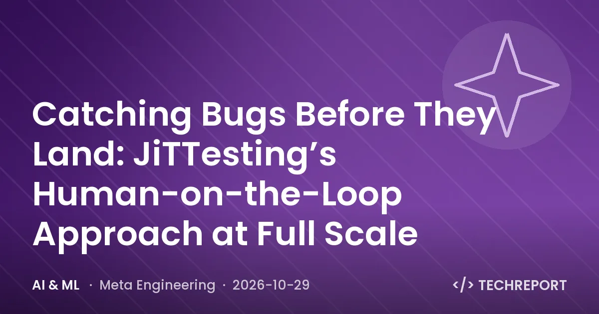 AI & ML — Catching Bugs Before They Land: JiTTesting’s Human-on-the-Loop Approach at Full Scale