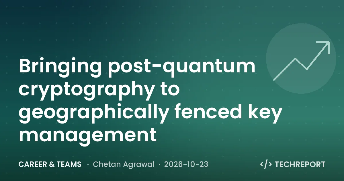 Career & Teams — Bringing post-quantum cryptography to geographically fenced key management