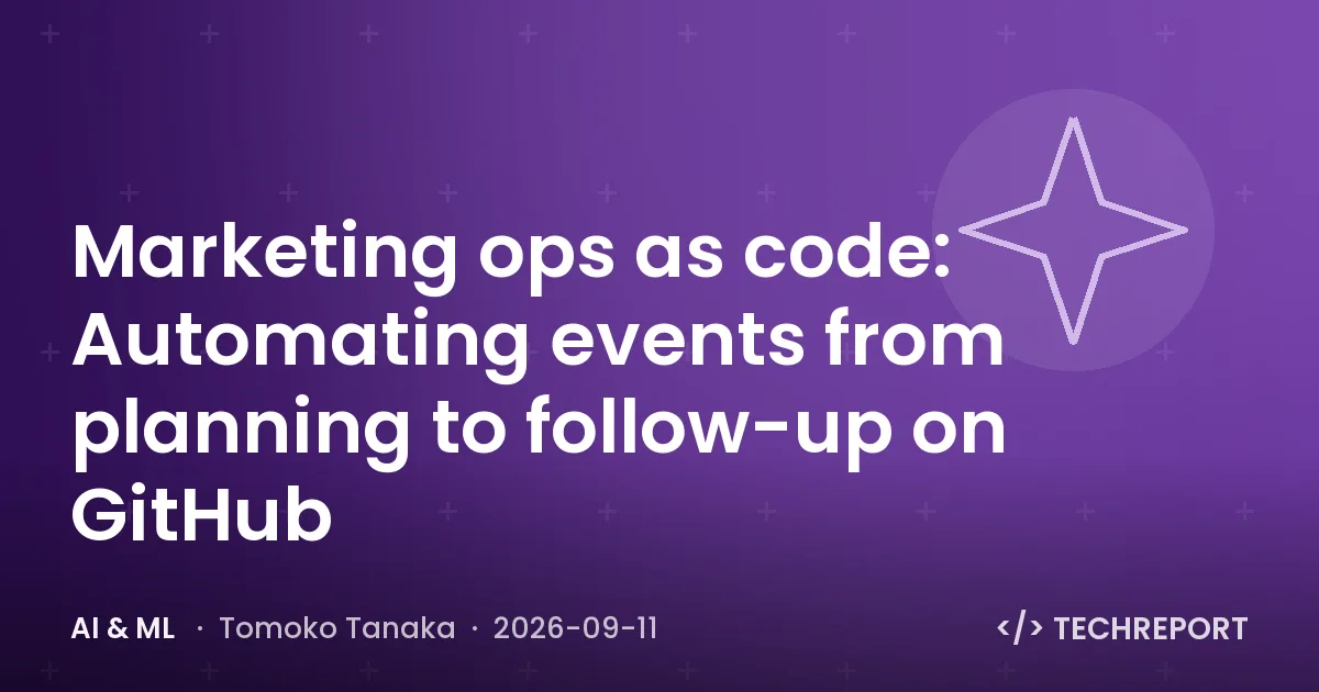 AI & ML — Marketing ops as code: Automating events from planning to follow-up on GitHub